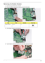Page 91Chapter 381
Removing the Modem Module
1.See “Removing the Mainboard” on page 80.
2.Remove the adhesive tape and two securing screws from the module.
3.Lift the Modem module from the Mainboard.
4.Turn the Modem module over and disconnect the modem cable from the board.
StepSizeQuantityScrew Type
Modem Module M2.5*4 2 