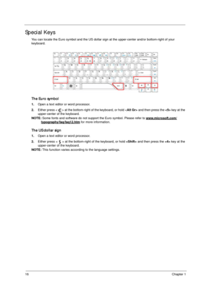 Page 2616Chapter 1
Special Keys
You can locate the Euro symbol and the US dollar sign at the upper-center and/or bottom-right of your 
keyboard.
The Euro symbol
1.Open a text editor or word processor.
2.Either press < > at the bottom-right of the keyboard, or hold  and then press the  key at the 
upper-center of the keyboard.
NOTE: Some fonts and software do not support the Euro symbol. Please refer to www.microsoft.com/
typography/faq/faq12.htm for more information.
The US dollar sign
1.Open a text editor or...