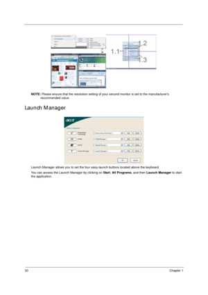 Page 4030Chapter 1
NOTE: Please ensure that the resolution setting of your second monitor is set to the manufacturers 
recommended value.
Launch Manager
Launch Manager allows you to set the four easy-launch buttons located above the keyboard.
You can access the Launch Manager by clicking on Start, All Programs, and then Launch Manager to start 
the application. 