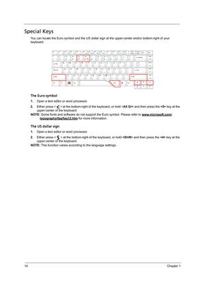 Page 2414Chapter 1
Special Keys
You can locate the Euro symbol and the US dollar sign at the upper-center and/or bottom-right of your 
keyboard.
The Euro symbol
1.Open a text editor or word processor.
2.Either press < > at the bottom-right of the keyboard, or hold  and then press the  key at the 
upper-center of the keyboard.
NOTE: Some fonts and software do not support the Euro symbol. Please refer to www.microsoft.com/
typography/faq/faq12.htm for more information.
The US dollar sign
1.Open a text editor or...