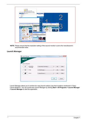 Page 3630Chapter 1
NOTE: Please ensure that the resolution setting of the second monitor is set to the manufacturers 
recommended value.
Launch Manager
Launch Manager allows you to set the four easy-launch buttons (see their locations mentioned in “Easy-
Launch Buttons”). You can access the Launch Manager by clicking Start > All Programs > Launch Manager 
> Launch Manager to start the application.
Note:
"Easy-launch buttons" on page 24
Start All Programs
Launch Manager 