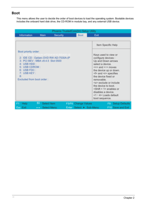 Page 5448Chapter 2
Boot
This menu allows the user to decide the order of boot devices to load the operating system. Bootable devices 
includes the onboard hard disk drive, the CD-ROM in module bay, and any external USB device.
Phoenix TrustedCore(tm) Setup Utility
   
 
  
Item Specific Help 
Boot priority order:  
   
 
 
 
Keys used to view or 
configure devices :
Up and Down arrows
select a device.
 and <
-> moves
the device up or down.
 and  specifies
the device fixed or
removable.
 exclude or include 
the...