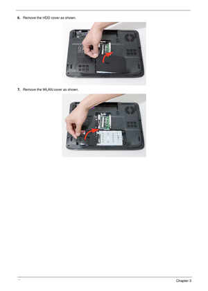 Page 5848Chapter 3
6.Remove the HDD cover as shown. 
7.Remove the WLAN cover as shown.  