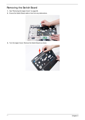 Page 8878Chapter 3
Removing the Switch Board
1.See “Removing the Upper Cover” on page 68.
2.Ensure the Switch Board cable is free from any obstructions.
3.Turn the Upper Cover. Remove the Switch Board as shown. 