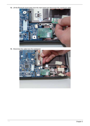 Page 112102Chapter 3
13.Lift the Bluetooth board away from the main board and disconnect the mainboard cable.
14.Disconnect the cable from the mainboard. 