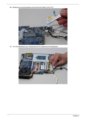 Page 118108Chapter 3
16.Release the securing latches and remove the Switch Cover FFC.
17.Turn the Mainboard over. Disconnect the I/O Cable from the Mainboard. 