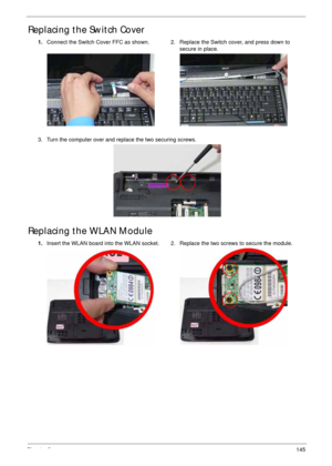 Page 155Chapter 3145
Replacing the Switch Cover
Replacing the WLAN Module
1.Connect the Switch Cover FFC as shown. 2. Replace the Switch cover, and press down to 
secure in place.
3. Turn the computer over and replace the two securing screws.
1.Insert the WLAN board into the WLAN socket. 2. Replace the two screws to secure the module. 