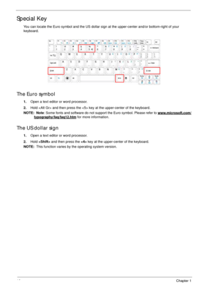 Page 2616Chapter 1
Special Key
You can locate the Euro symbol and the US dollar sign at the upper-center and/or bottom-right of your 
keyboard.
The Euro symbol
1.Open a text editor or word processor.
2.Hold  and then press the  key at the upper-center of the keyboard.
NOTE:  Note: Some fonts and software do not support the Euro symbol. Please refer to www.microsoft.com/
typography/faq/faq12.htm for more information.
The US dollar sign
1.Open a text editor or word processor.
2.Hold  and then press the  key at...