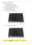 Page 129Chapter 311 9
Removing the LCD Bezel
1.See “Removing the Battery Pack” on page 60.
2.See “Removing the SD dummy card” on page 61.
3.See “Removing the ExpressCard dummy card” on page 62.
4.See “Removing the Lower Covers” on page 63.
5.See “Removing the WLAN Board Module” on page 66.
6.See “Removing the Keyboard” on page 76.
7.See “Removing the LCD Module” on page 82.
8.Remove the two upper and two lower bezel screw caps.
9.Remove the four securing screws from the LCD module. 
StepSize (Quantity)ColorTo r...