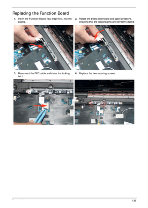 Page 145Chapter 3135
Replacing the Function Board
1.Insert the Function Board, rear edge first, into the 
casing.2.Rotate the board downward and apply pressure, 
ensuring that the locating pins are correctly seated.
3.Reconnect the FFC cable and close the locking 
latch.4.Replace the two securing screws. 