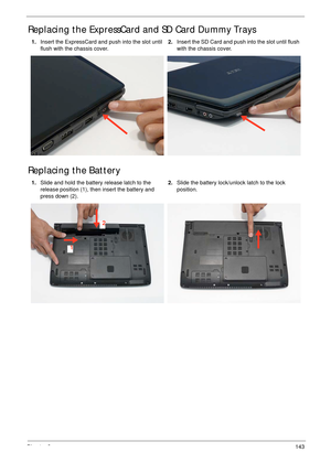 Page 153Chapter 3143
Replacing the ExpressCard and SD Card Dummy Trays
Replacing the Battery
1.Insert the ExpressCard and push into the slot until 
flush with the chassis cover.2.Insert the SD Card and push into the slot until flush 
with the chassis cover.
1.Slide and hold the battery release latch to the 
release position (1), then insert the battery and 
press down (2).2.Slide the battery lock/unlock latch to the lock 
position.
1
2 