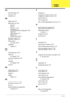 Page 241231
A
AFLASH Utility 42
Antennas 107
B
Battery Pack 54
BIOS Utility 29–42
Boot 40
Exit 41
Navigating 29
Onboard Device Configuration 36
Power 38
Save and Exit 41
Security 35
System Security 41
Bluetooth module 92
Board Layout
Top View
 169
brightness
hotkeys
 14
C
Camera Module 103
caps lock
on indicator
 10
Common Problems 146
computer
on indicator
 10
CPU 99
D
DIMM Module 60
Display 4
display
hotkeys
 14
E
EasyTouch Failure 159
Euro 15
External Module Disassembly
Flowchart
 53
F
Features 1
Fingerprint...