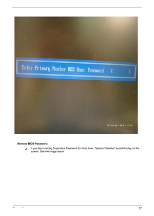 Page 65Chapter 257
Remove BIOS Password:
TIf you key in wrong Supervisor Password for three time, “System Disabled” would display on the 
screen. See the image below. 