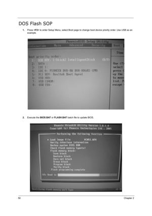 Page 5950Chapter 2
DOS Flash SOP
1.Press  to enter Setup Menu, select Boot page to change boot device priority order. Use USB as an 
example.
2.Execute the BIOS.BAT or FLASH.BAT batch file to update BIOS. 