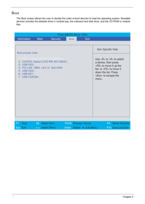 Page 5448Chapter 2
Boot
The Boot screen allows the user to decide the order of boot devices to load the operating system. Bootable 
devices includes the diskette drive in module bay, the onboard hard disk drive, and the CD-ROM in module 
bay.
PhoenixBIOS Setup Utility
  Information
 
 
Item Specific Help 
 
  
Use <  > or <  > to select 
a device, then press 
 to move it up the 
list, or  to move it 
down the list. Press 
 to escape the 
menu. 
 
F1
        F5/F6
                 F9 Setup Defaults 
Esc  Enter...