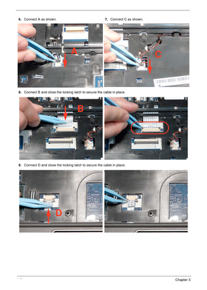 Page 12211 2Chapter 3
6.Connect A as shown.7.Connect C as shown.
8.Connect B and close the locking latch to secure the cable in place.
9.Connect D and close the locking latch to secure the cable in place.
AC
B
D 