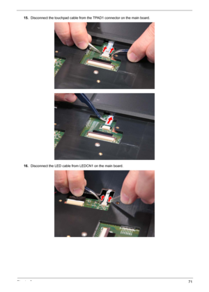 Page 81Chapter 371
15.Disconnect the touchpad cable from the TPAD1 connector on the main board. 
16.Disconnect the LED cable from LEDCN1 on the main board. 