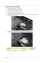 Page 51Chapter 343
Removing the WLAN Modules
1.See “Removing the Battery Pack” on page 36.
2.See “Removing the SD Dummy Card” on page 37.
3.See “Removing the DIMM Module” on page 38.
4.See “Removing the Back Cover” on page 39.
5.See “Removing the Hard Disk Drive Module” on page 40.
6.Disconnect the black antenna cable from connector #1 and the white antenna cable from connector #2 on 
the short wireless board module. 
7.Remove the one screw (F) securing the short wireless board module to the system.  
8.Detach...