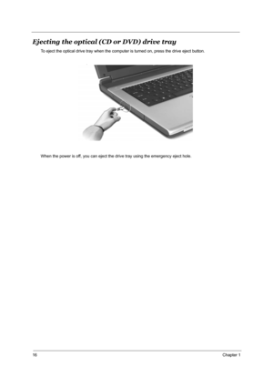 Page 2216Chapter 1
Ejecting the optical (CD or DVD) drive tray
To eject the optical drive tray when the computer is turned on, press the drive eject button.
When the power is off, you can eject the drive tray using the emergency eject hole.
j 