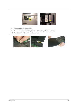 Page 54Chapter 348
8.Disconnect the LCD coaxial cable.
9.Remove the four screws holding the right and the left hinge. Two on each side.
10.Then detach the LCD module from the main unit.
. 