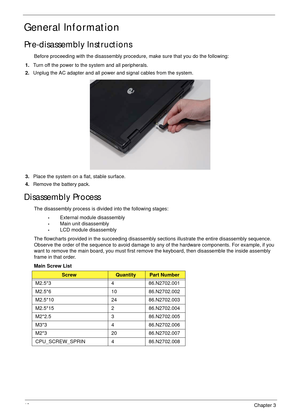 Page 5342Chapter 3
General Information
Pre-disassembly Instructions
Before proceeding with the disassembly procedure, make sure that you do the following:
1.Turn off the power to the system and all peripherals.
2.Unplug the AC adapter and all power and signal cables from the system. 
3.Place the system on a flat, stable surface. 
4.Remove the battery pack.
Disassembly Process
The disassembly process is divided into the following stages:
•External module disassembly
•Main unit disassembly
•LCD module...