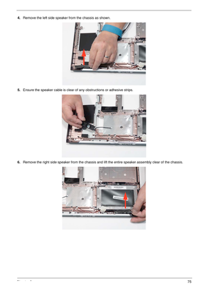 Page 86Chapter 375
4.Remove the left side speaker from the chassis as shown.
5.Ensure the speaker cable is clear of any obstructions or adhesive strips. 
6.Remove the right side speaker from the chassis and lift the entire speaker assembly clear of the chassis. 