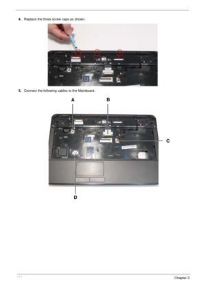 Page 116106Chapter 3
4.Replace the three screw caps as shown.
5.Connect the following cables to the Mainboard.
AB
C
D 