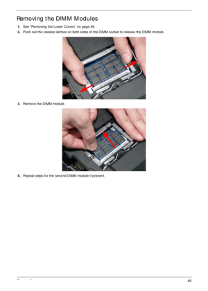 Page 59Chapter 349
Removing the DIMM Modules
1.See “Removing the Lower Covers” on page 46.
2.Push out the release latches on both sides of the DIMM socket to release the DIMM module. 
3.Remove the DIMM module. 
4.Repeat steps for the second DIMM module if present. 