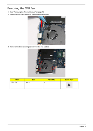 Page 8676Chapter 3
Removing the CPU Fan
1.See “Removing the Thermal Module” on page 74.
2.Disconnect the Fan cable from the Mainboard as shown.
3.Remove the three securing screws from the Fan Module.
StepSizeQuantityScrew Type
CPU Fan M2*3 3 