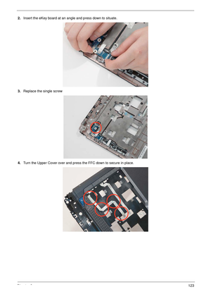 Page 133Chapter 3123
2.Insert the eKey board at an angle and press down to situate.
3.Replace the single screw
4.Turn the Upper Cover over and press the FFC down to secure in place. 