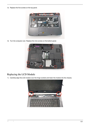 Page 141Chapter 3131
3.Replace the five screws on the top panel.
4.Turn the computer over. Replace the nine screws on the bottom panel.
Replacing the LCD Module
1.Carefully align the LCD module over the hinge sockets and lower the module into the chassis.  