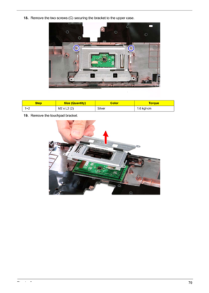 Page 91Chapter 379
18.Remove the two screws (C) securing the bracket to the upper case. 
19.Remove the touchpad bracket. 
StepSize (Quantity)ColorTo r q u e
1~2 M2 x L2 (2) Silver 1.6 kgf-cm 