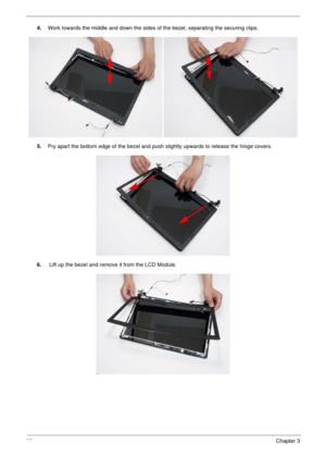 Page 10393Chapter 3
4.Work towards the middle and down the sides of the bezel, separating the securing clips.
5.Pry apart the bottom edge of the bezel and push slightly upwards to release the hinge covers.
6. Lift up the bezel and remove it from the LCD Module. 