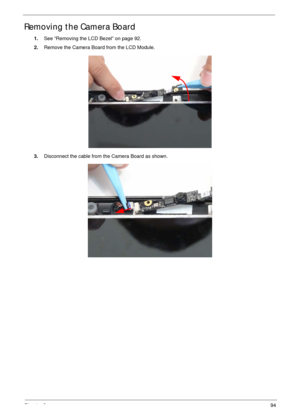 Page 104Chapter 394
Removing the Camera Board
1.See “Removing the LCD Bezel” on page 92.
2.Remove the Camera Board from the LCD Module.
3.Disconnect the cable from the Camera Board as shown. 