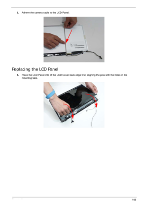 Page 118Chapter 3108
3.Adhere the camera cable to the LCD Panel.
Replacing the LCD Panel
1.Place the LCD Panel into of the LCD Cover back edge first, aligning the pins with the holes in the 
mounting tabs. 