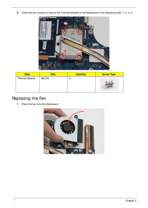 Page 12711 7Chapter 3
4.Insert the four screws to secure the Thermal Module to the Mainboard in the following order: 1, 2, 3, 4.
Replacing the Fan
1.Place the fan onto the Mainboard.
StepSizeQuantityScrew Type
Thermal Module M2.5*6 4
1 23
4 