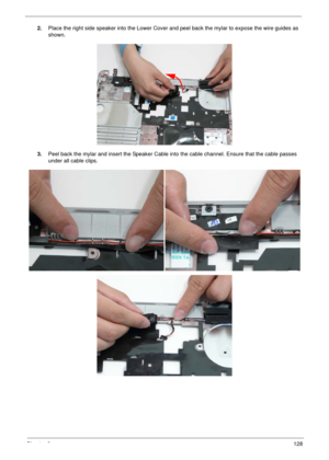 Page 138Chapter 3128
2.Place the right side speaker into the Lower Cover and peel back the mylar to expose the wire guides as 
shown.
3.Peel back the mylar and insert the Speaker Cable into the cable channel. Ensure that the cable passes 
under all cable clips. 