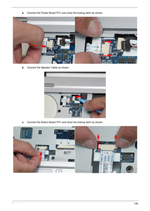 Page 146Chapter 3136
a.Connect the Power Board FFC and close the locking latch as shown.
b.Connect the Speaker Cable as shown.
c.Connect the Button Board FFC and close the locking latch as shown. 