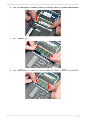 Page 152Chapter 3142
3.Press the DIMM down into the socket as shown. An audible click indicates the DIMM is properly installed. 
4.Insert a DIMM into Slot 1. 
5.Press the DIMM down into the socket as shown. An audible click indicates the DIMM is properly installed.  