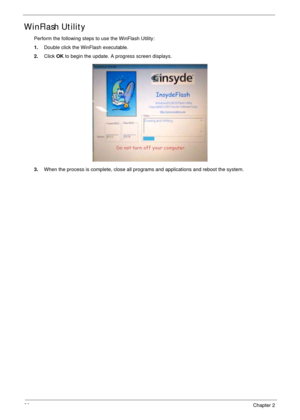 Page 4636Chapter 2
WinFlash Utility
Perform the following steps to use the WinFlash Utility:
1.Double click the WinFlash executable.
2.Click OK to begin the update. A progress screen displays.
3.When the process is complete, close all programs and applications and reboot the system. 