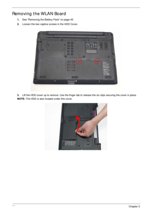 Page 6555Chapter 3
Removing the WLAN Board
1.See “Removing the Battery Pack” on page 45.
2.Loosen the two captive screws in the HDD Cover.
3.Lift the HDD cover up to remove. Use the finger tab to release the six clips securing the cover in place.
NOTE: The HDD is also located under this cover. 