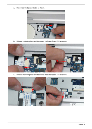 Page 7363Chapter 3
a.Disconnect the Speaker Cable as shown.
b.Release the locking latch and disconnect the Power Board FFC as shown.
c.Release the locking latch and disconnect the Button Board FFC as shown. 