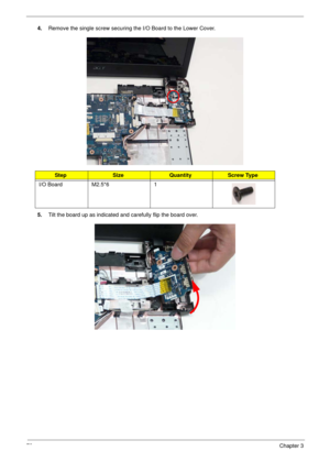 Page 8979Chapter 3
4.Remove the single screw securing the I/O Board to the Lower Cover.
5.Tilt the board up as indicated and carefully flip the board over.
StepSizeQuantityScrew Type
I/O Board M2.5*6 1 