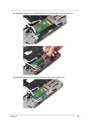 Page 75Chapter 367
14.Release the fingerprint board metal bracket from the latches and detach it from the upper case.
15.Release the fingerprint board from the latches and detach it from the upper case.    