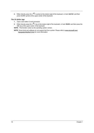 Page 2418Chapter 1
2.Either directly press the  symbol at the bottom-right of the keyboard, or hold  and then 
press the symbol at the upper-center of the keyboard.
The US dollar sign
1.Open a text editor or word processor.
2.Either directly press the  key at the bottom-right of the keyboard, or hold  and then press the 
 key at the upper-center of the keyboard.
NOTE:  This function varies by the operating system version.
NOTE: Some fonts and software do not support the Euro symbol. Please refer to...