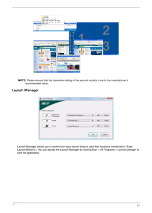 Page 37Chapter 131
NOTE: Please ensure that the resolution setting of the second monitor is set to the manufacturers 
recommended value.
Launch Manager
Launch Manager allows you to set the four easy-launch buttons (see their locations mentioned in “Easy-
Launch Buttons”). You can access the Launch Manager by clicking Start > All Programs > Launch Manager to 
start the application.
Note:
"Easy-launch buttons" on page 24
Start All Programs
Launch Manager 