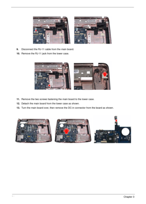 Page 6864Chapter 3
9.Disconnect the RJ-11 cable from the main board.
10.Remove the RJ-11 jack from the lower case.
11 .Remove the two screws fastening the main board to the lower case.
12.Detach the main board from the lower case as shown.
13.Turn the main board over, then remove the DC-in connector from the board as shown. 