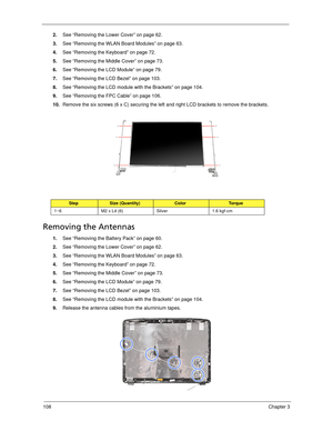 Page 118108Chapter 3
2.See “Removing the Lower Cover” on page 62.
3.See “Removing the WLAN Board Modules” on page 63.
4.See “Removing the Keyboard” on page 72.
5.See “Removing the Middle Cover” on page 73.
6.See “Removing the LCD Module” on page 79.
7.See “Removing the LCD Bezel” on page 103.
8.See “Removing the LCD module with the Brackets” on page 104.
9.See “Removing the FPC Cable” on page 106.
10.Remove the six screws (6 x C) securing the left and right LCD brackets to remove the brackets. 
Removing the...