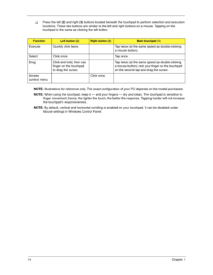 Page 2414Chapter 1
Press the left (2) and right (3) buttons located beneath the touchpad to perform selection and execution 
functions. These two buttons are similar to the left and right buttons on a mouse. Tapping on the 
touchpad is the same as clicking the left button.
NOTE: Illustrations for reference only. The exact configuration of your PC depends on the model purchased.
NOTE: When using the touchpad, keep it — and your fingers — dry and clean. The touchpad is sensitive to 
finger movement; hence, the...