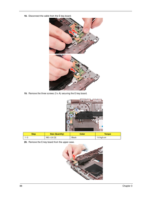 Page 9888Chapter 3
18.Disconnect the cable from the E-key board. 
19.Remove the three screws (3 x A) securing the E-key board. 
20.Remove the E-key board from the upper case.
StepSize (Quantity)ColorTo r q u e
1~3 M2 x L4 (3) Black 1.6 kgf-cm 